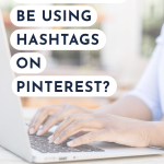 Hands typing on a laptop with overlaid text reading, "Should you be using hashtags on Pinterest?" The image conveys a question about social media strategy.